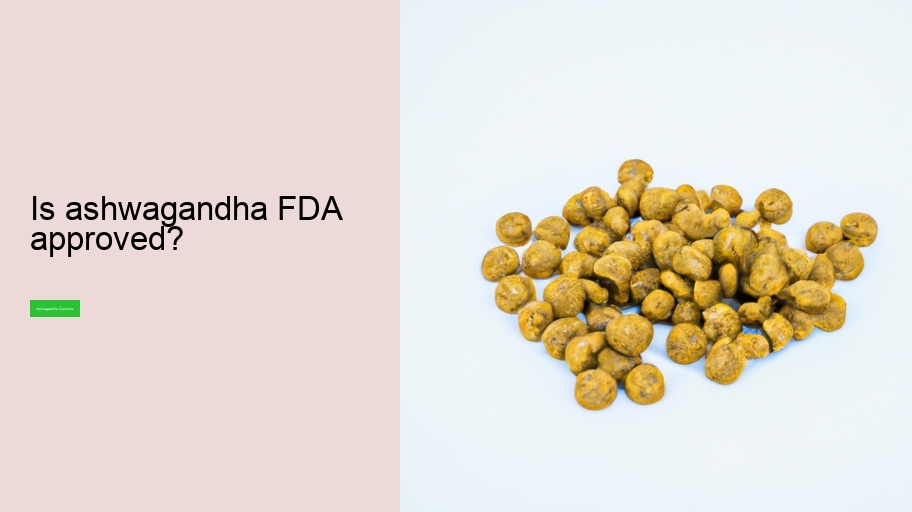 Is ashwagandha FDA approved?
