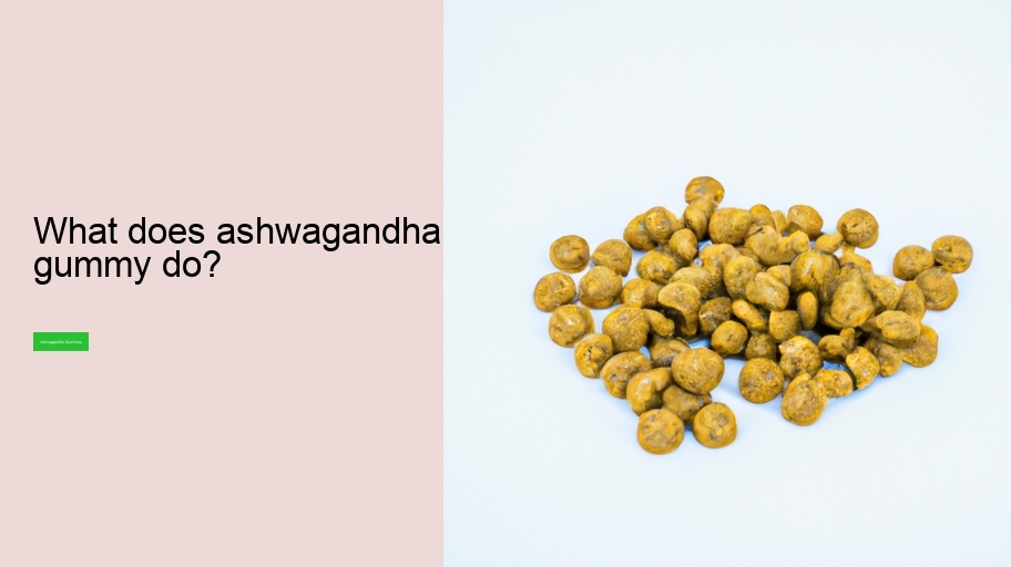 What does ashwagandha gummy do?