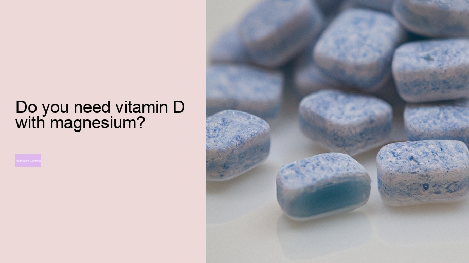 Do you need vitamin D with magnesium?
