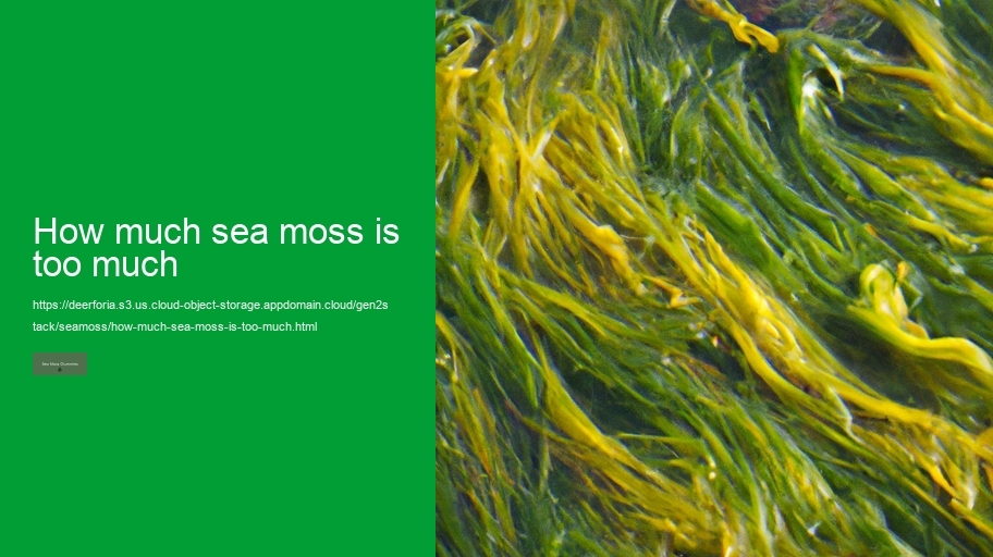 how much sea moss is too much