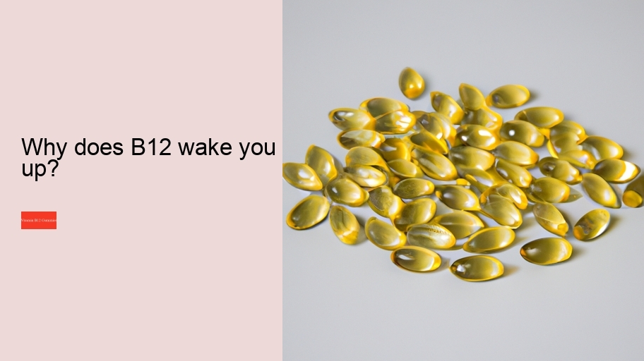 Why does B12 wake you up?