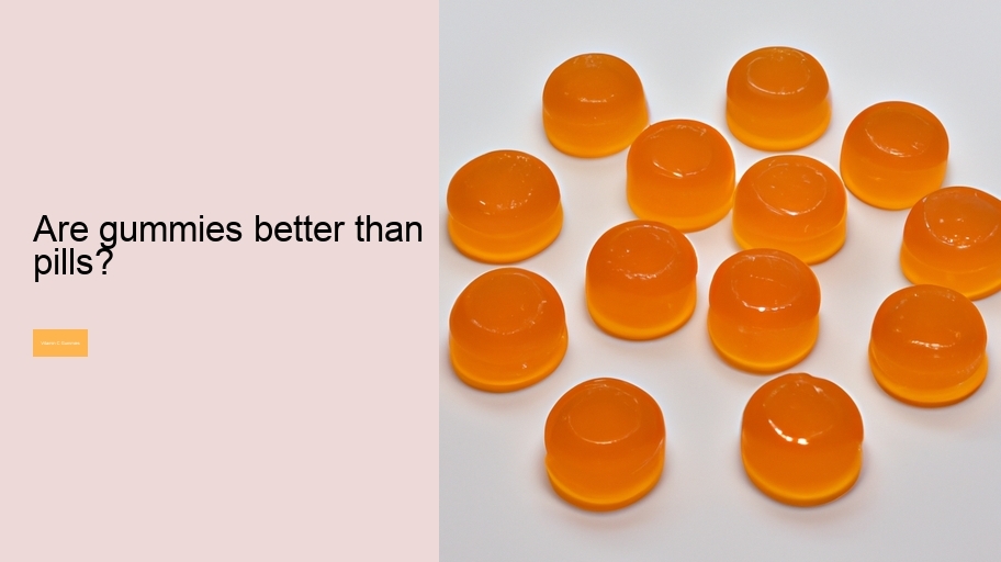 Are gummies better than pills?