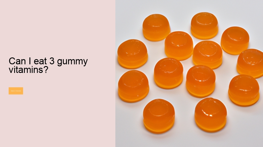 Can I eat 3 gummy vitamins?