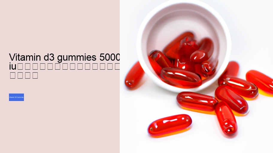 vitamin d3 gummies 5000 iu																									